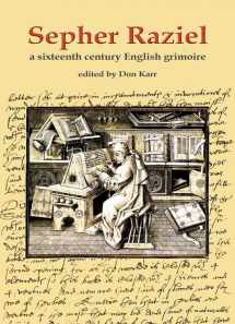 9780738723532-0738723533-Sepher Raziel: A Sixteenth Century English Grimoire (Sourceworks of Ceremonial Magic Series, 6)