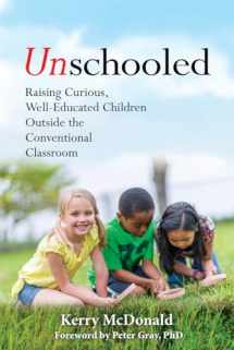9781641600637-1641600632-Unschooled: Raising Curious, Well-Educated Children Outside the Conventional Classroom