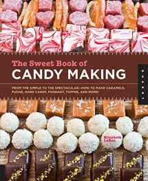 9781592538102-159253810X-The Sweet Book of Candy Making: From the Simple to the Spectacular-How to Make Caramels, Fudge, Hard Candy, Fondant, Toffee, and More!