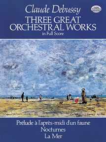 9780486244419-0486244415-Three Great Orchestral Works in Full Score: Prélude a l'après-midi d'un faune, Nocturnes, La Mer (Dover Orchestral Music Scores)