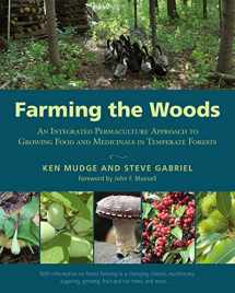 9781603585071-1603585079-Farming the Woods: An Integrated Permaculture Approach to Growing Food and Medicinals in Temperate Forests
