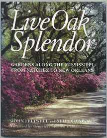 9780878338078-0878338071-Live Oak Splendor: Gardens Along the Mississippi, from Natchez to New Orleans