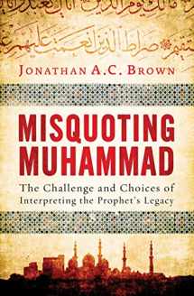 9781780744209-178074420X-Misquoting Muhammad: The Challenge and Choices of Interpreting the Prophet's Legacy