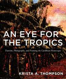 9780822337515-0822337517-An Eye for the Tropics: Tourism, Photography, and Framing the Caribbean Picturesque (Objects/Histories)