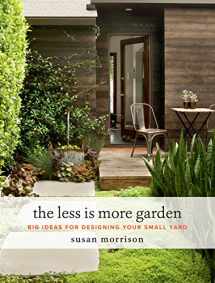 9781604697919-1604697911-The Less Is More Garden: Big Ideas for Designing Your Small Yard
