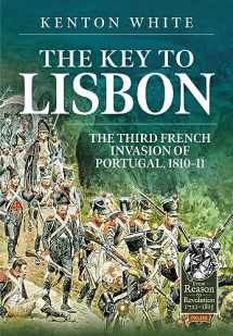 9781804513958-1804513954-The Key to Lisbon: The Third French Invasion of Portugal, 1810-11 (From Reason to Revolution)