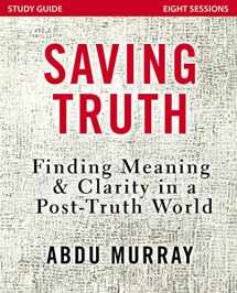 9780310092629-0310092620-Saving Truth Study Guide: Finding Meaning and Clarity in a Post-Truth World