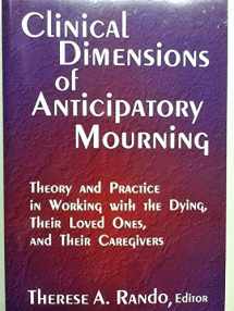 9780878223800-0878223800-Clinical Dimensions of Anticipatory Mourning: Theory and Practice in Working With the Dying, Their Loved Ones, and Their Caregivers