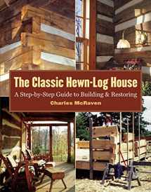9781580175906-1580175902-The Classic Hewn-Log House: A Step-by-Step Guide to Building and Restoring
