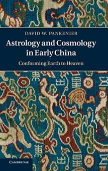 9781107006720-1107006724-Astrology and Cosmology in Early China: Conforming Earth to Heaven