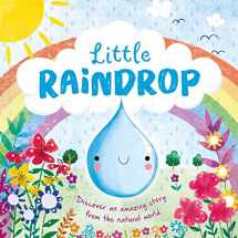 9781789053432-1789053439-Nature Stories: Little Raindrop-Discover an Amazing Story from the Natural World: Padded Board Book