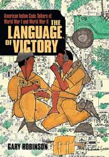 9781462003488-1462003486-The Language of Victory: American Indian Code Talkers of World War I and World War II