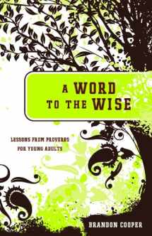9781935265252-1935265253-A Word to the Wise: Lessons from Proverbs for Young Adults