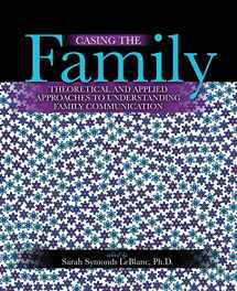 9781524989439-1524989436-Casing the Family: Theoretical and Applied Approaches to Understanding Family Communication
