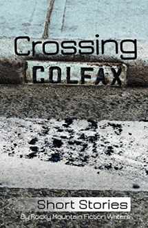 9780976022534-0976022532-Crossing Colfax: Short Stories by Rocky Mountain Fiction Writers