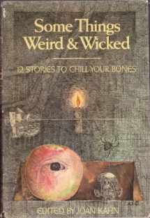 9780394832449-0394832442-Some Things Weird And Wicked: 12 Stories to Chill Your Bones