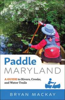 9781421425023-1421425025-Paddle Maryland: A Guide to Rivers, Creeks, and Water Trails