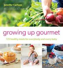 9781501110559-1501110551-Growing Up Gourmet: 125 Healthy Meals for Everybody and Every Baby