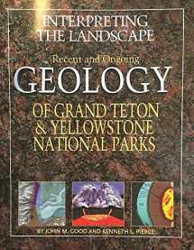 9780931895456-0931895456-Interpreting the Landscape: Recent and Ongoing Geology of Grand Teton & Yellowstone National Parks