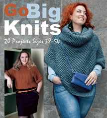 9781570767715-1570767718-Go Big Knits: 20 Projects Sizes 38-54