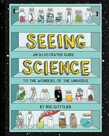 9781452167138-1452167133-Seeing Science: An Illustrated Guide to the Wonders of the Universe (Illustrated Science Book, Science Picture Book for Kids, Science)
