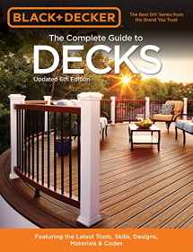 9781591866657-1591866650-Black & Decker The Complete Guide to Decks 6th edition: Featuring the latest tools, skills, designs, materials & codes (Black & Decker Complete Guide)