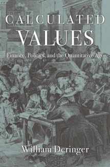 9780674971875-0674971876-Calculated Values: Finance, Politics, and the Quantitative Age