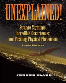 9781578593446-1578593441-Unexplained!: Strange Sightings, Incredible Occurrences, and Puzzling Physical Phenomena (The Real Unexplained! Collection)