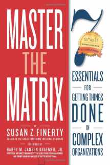 9781088454060-1088454062-Master the Matrix: 7 Essentials for Getting Things Done in Complex Organizations