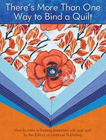 9781935726760-1935726765-There's More Than One Way to Bind a Quilt: How to Make A Finishing Statement with Your Quilt (Landauer) Step-by-Step Photos & Instructions for Irregular-Edge, Flange, Continuous, Self Binding, & More