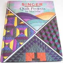 9780865732780-0865732787-Quilt Projects by Machine (Singer Sewing Reference Library)