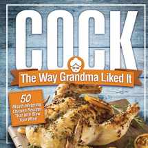 9781951025441-195102544X-Cock, The Way Grandma Liked It: 50 Mouth-Watering Chicken Recipes That Will Blow Your Mind - A Delicious and Funny Chicken Recipe Cookbook That Will Have Your Guests Salivating for More