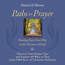 9781543984088-1543984088-Paths to Prayer: Discover Your Prayer Type and Explore 40 Ways to Pray from 2000 Years of Christian Tradition