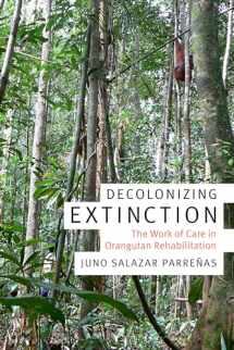 9780822370772-0822370778-Decolonizing Extinction: The Work of Care in Orangutan Rehabilitation (Experimental Futures)