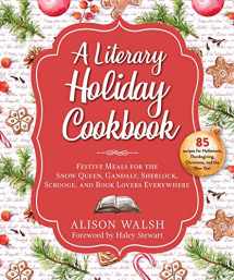 9781510754966-1510754962-A Literary Holiday Cookbook: Festive Meals for the Snow Queen, Gandalf, Sherlock, Scrooge, and Book Lovers Everywhere