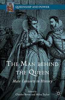 9781137448347-1137448342-The Man behind the Queen: Male Consorts in History (Queenship and Power)