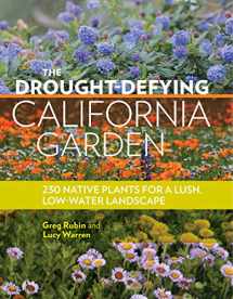 9781604697094-1604697091-The Drought-Defying California Garden: 230 Native Plants for a Lush, Low-Water Landscape