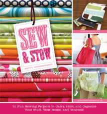 9781603420273-1603420274-Sew & Stow: 31 Fun Sewing Projects to Carry, Hold, and Organize Your Stuff, Your Home, and Yourself!