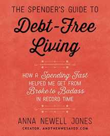 9780062367181-0062367188-The Spender's Guide to Debt-Free Living: How a Spending Fast Helped Me Get from Broke to Badass in Record Time