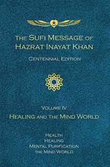 9781941810316-1941810314-Sufi Message of Hazrat Inayat Khan Centennial Edition, Volume IV: Healing and the Mind World (The Sufi Message of Hazrat Inayat Khan, Centennial Edition)