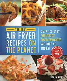 9781250187291-125018729X-The Best Air Fryer Recipes on the Planet: Over 125 Easy, Foolproof Fried Favorites Without All the Fat!
