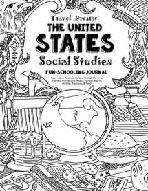 9781724643308-1724643304-Travel Dreams United States - Social Studies Fun-Schooling Journal: Learn about American Culture through the Arts, Fashion, Architecture, Music, ... & Food! (Travel Dreams - Social Studies)