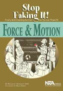 9780873552097-0873552091-Force and Motion: Stop Faking It! Finally Understanding Science So You Can Teach It