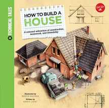 9781633221413-1633221415-How to Build a House: A colossal adventure of construction, teamwork, and friendship (Technical Tales)
