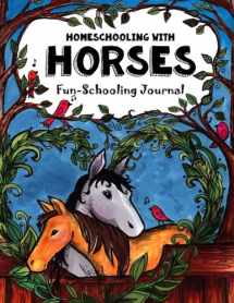 9781987690941-198769094X-Homeschooling With Horses - Fun-Schooling Journal: 365 Learning Activities & Lessons - Library & Internet-Based Homeschooling Curriculum (Fun-Schooling With Thinking Tree Books)
