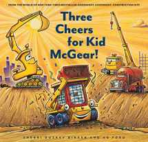 9781452155821-1452155828-Three Cheers for Kid McGear!: (Family Read Aloud Books, Construction Books for Kids, Children's New Experiences Books, Stories in Verse) (Goodnight, Goodnight, Construc)
