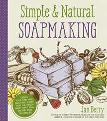 9781624143847-1624143849-Simple & Natural Soapmaking: Create 100% Pure and Beautiful Soaps with The Nerdy Farm Wife’s Easy Recipes and Techniques