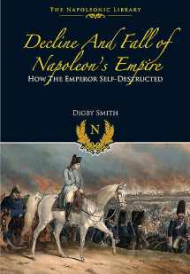 9781848328181-1848328184-Decline and Fall of Napoleon’s Empire: How the Emperor Self-Destructed (Napoleonic Library)