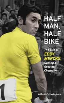 9781613747261-1613747268-Half Man, Half Bike: The Life of Eddy Merckx, Cycling's Greatest Champion