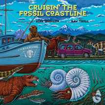 9781555917432-1555917437-Cruisin' the Fossil Coastline: The Travels of an Artist and a Scientist along the Shores of the Prehistoric Pacific